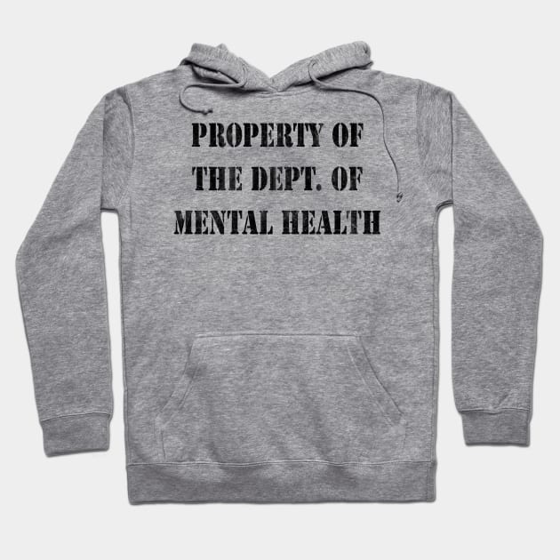 Property Of The Dept. Of Mental Health Hoodie by enfuego360